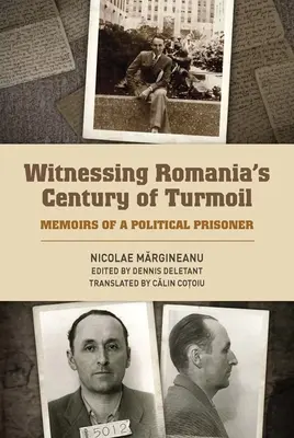 Testigos del siglo de agitación de Rumanía: Memorias de un preso político - Witnessing Romania's Century of Turmoil: Memoirs of a Political Prisoner