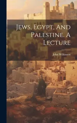 Judíos, Egipto y Palestina. Una conferencia - Jews, Egypt, And Palestine. A Lecture