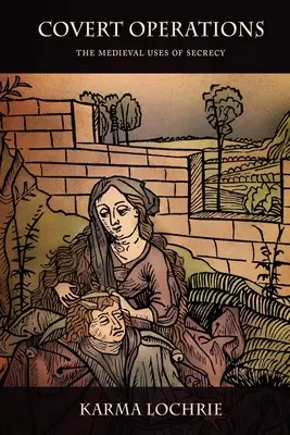 Operaciones encubiertas: Los usos medievales del secreto - Covert Operations: The Medieval Uses of Secrecy