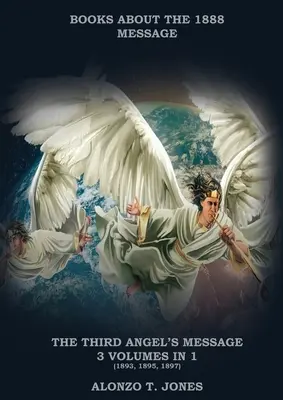 El mensaje de los terceros ángeles: :3 volúmenes en 1 (Justificación por la fe, Historia de la Iglesia Adventista, Profecías apocalípticas, Salvación según la - The Third Angels Message: :3 Volumes in 1 (Justification by Faith, Adventist Church History, Apocalyptic Prophecies, Salvation according to the