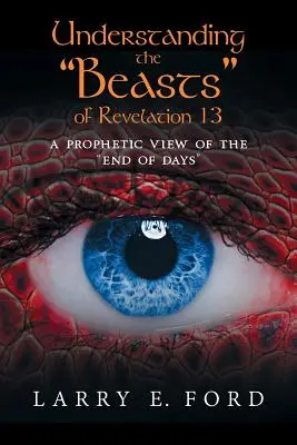 Comprender las bestias de Apocalipsis 13: una visión profética del fin de los días - Understanding the Beasts of Revelation 13: A Prophetic View of the End of Days