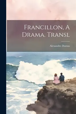 Francillon, un drama. Traducción - Francillon, A Drama. Transl