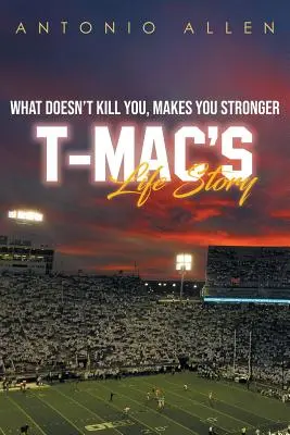 Lo que no te mata te hace más fuerte La historia de la vida de T-Mac - What doesn't kill you makes you stronger: T-Mac's Life Story