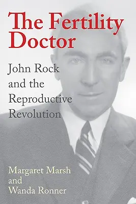 El médico de la fertilidad: John Rock y la revolución reproductiva - The Fertility Doctor: John Rock and the Reproductive Revolution