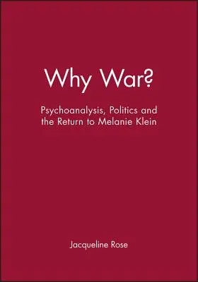 ¿Por qué la guerra? Psicoanálisis, política y el retorno a Melanie Klein - Why War?: Psychoanalysis, Politics and the Return to Melanie Klein