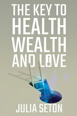 La clave de la salud, la riqueza y el amor - The Key to Health, Wealth and Love