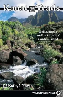 Rutas por Kauai: Paseos y excursiones por la Isla Jardín - Kauai Trails: Walks Strolls and Treks on the Garden Island