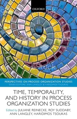 Tiempo, temporalidad e historia en los estudios de organización de procesos - Time, Temporality, and History in Process Organization Studies