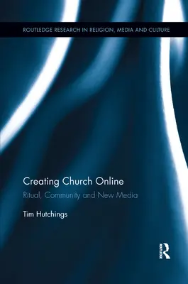 Crear Iglesia en línea: Ritual, comunidad y nuevos medios de comunicación - Creating Church Online: Ritual, Community and New Media