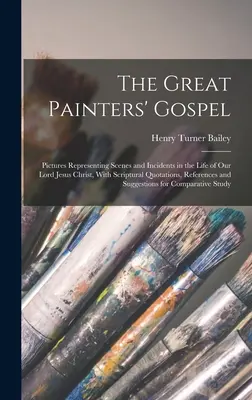 El Evangelio de los Grandes Pintores: Cuadros que representan escenas e incidentes de la vida de Nuestro Señor Jesucristo, con citas bíblicas, referencias... - The Great Painters' Gospel: Pictures Representing Scenes and Incidents in the Life of Our Lord Jesus Christ, With Scriptural Quotations, Reference