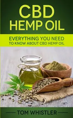 Aceite de Cáñamo CBD: Todo lo que necesitas saber sobre el aceite de cáñamo CBD - La guía completa para principiantes - CBD Hemp Oil: Everything You Need to Know About CBD Hemp Oil - The Complete Beginner's Guide