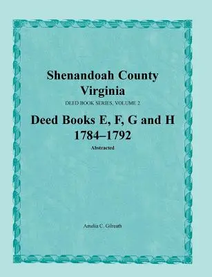 Condado de Shenandoah, Virginia, Serie de Libros de Escrituras, Volumen 2, Libros de Escrituras E, F, G, H 1784-1792 - Shenandoah County, Virginia, Deed Book Series, Volume 2, Deed Books E, F, G, H 1784-1792