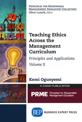 La enseñanza de la ética en el plan de estudios de gestión, Volumen II: Principios y aplicaciones - Teaching Ethics Across the Management Curriculum, Volume II: Principles and Applications