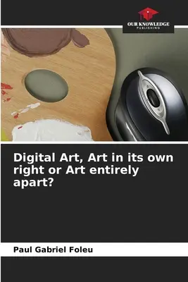 Arte digital, ¿arte por derecho propio o arte totalmente aparte? - Digital Art, Art in its own right or Art entirely apart?