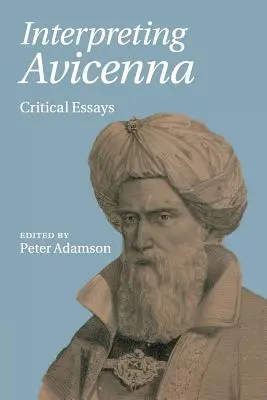 La interpretación de Avicena: Ensayos críticos - Interpreting Avicenna: Critical Essays