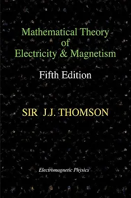 Teoría matemática de la electricidad y el magnetismo, quinta edición (Física electromagnética) - Mathematical Theory of Electricity and Magnetism, Fifth Edition (Electromagnetic Physics)