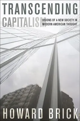 Trascender el capitalismo: Visiones de una nueva sociedad en el pensamiento americano moderno - Transcending Capitalism: Visions of a New Society in Modern American Thought