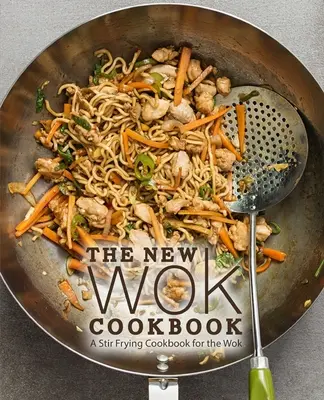 El Nuevo Libro de Cocina Wok: Un libro de cocina para saltear al wok - The New Wok Cookbook: A Stir Frying Cookbook for the Wok