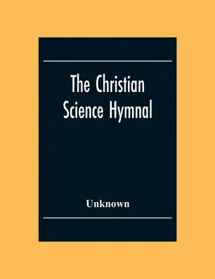 The Christian Science Hymnal: Con siete himnos escritos por la reverenda Mary Baker Eddy - The Christian Science Hymnal: With Seven Hymns Written By The Reverend Mary Baker Eddy