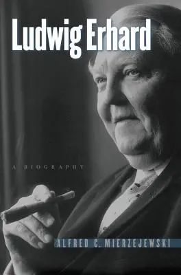 Ludwig Erhard: Una biografía - Ludwig Erhard: A Biography