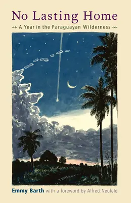 Sin hogar duradero: Un año en la selva paraguaya - No Lasting Home: A Year in the Paraguayan Wilderness