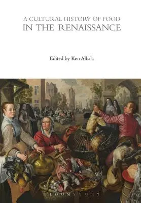 Historia cultural de la alimentación en el Renacimiento - A Cultural History of Food in the Renaissance