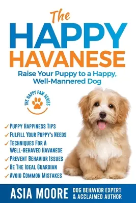 El Habanero Feliz: Educa a tu cachorro para que sea un perro feliz y educado - The Happy Havanese: Raise Your Puppy to a Happy, Well-Mannered Dog