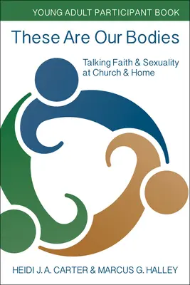 Estos son nuestros cuerpos: Libro para jóvenes adultos: Hablar de fe y sexualidad en la iglesia y en casa - These Are Our Bodies: Young Adult Participant Book: Talking Faith & Sexuality at Church & Home