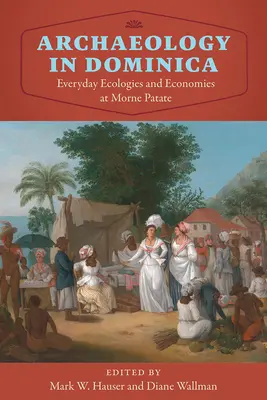 Arqueología en Dominica: Ecologías y economías cotidianas en Morne Patate - Archaeology in Dominica: Everyday Ecologies and Economies at Morne Patate