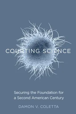 Cortejando a la ciencia: Cómo sentar las bases de un segundo siglo americano - Courting Science: Securing the Foundation for a Second American Century