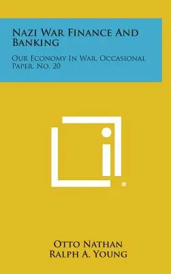 Finanzas y banca en la guerra nazi: Nuestra economía en guerra, Occasional Paper, No. 20 - Nazi War Finance and Banking: Our Economy in War, Occasional Paper, No. 20