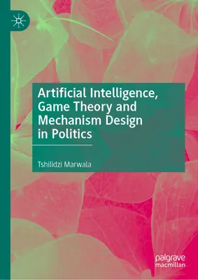 Inteligencia artificial, teoría de juegos y diseño de mecanismos en política - Artificial Intelligence, Game Theory and Mechanism Design in Politics