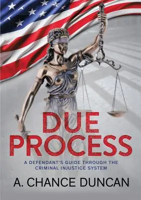 El debido proceso: Guía del acusado a través del sistema de justicia penal - Due Process: A defendant's guide through the criminal injustice system