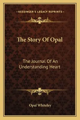 La historia de Opal: El diario de un corazón comprensivo - The Story Of Opal: The Journal Of An Understanding Heart