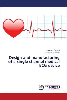 Diseño y fabricación de un dispositivo médico de ECG monocanal - Design and manufacturing of a single channel medical ECG device
