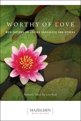 Digno de amor: Meditaciones sobre el amor a uno mismo y a los demás - Worthy of Love: Meditations on Loving Ourselves and Others