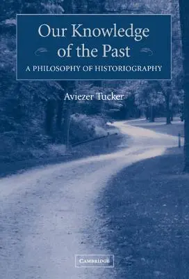 Nuestro conocimiento del pasado: Una filosofía de la historiografía - Our Knowledge of the Past: A Philosophy of Historiography