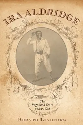 IRA Aldridge Los años vagabundos, 1833-1852 - IRA Aldridge: The Vagabond Years, 1833-1852