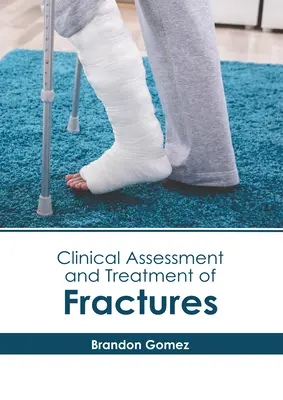 Evaluación clínica y tratamiento de fracturas - Clinical Assessment and Treatment of Fractures
