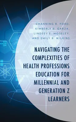 Navegar por las complejidades de la educación en profesiones de la salud para estudiantes de la generación del milenio y la generación Z - Navigating the Complexities of Health Professions Education for Millennial and Generation Z Learners