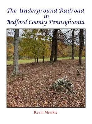 El ferrocarril subterráneo en el condado de Bedford, Pensilvania - The Underground Railroad in Bedford County Pennsylvania