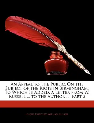 Un llamamiento al público sobre los disturbios de Birmingham: A la que se añade una carta de W. Russell ... al autor ..., Parte 2 - An Appeal to the Public, on the Subject of the Riots in Birmingham: To Which Is Added, a Letter from W. Russell ... to the Author ..., Part 2