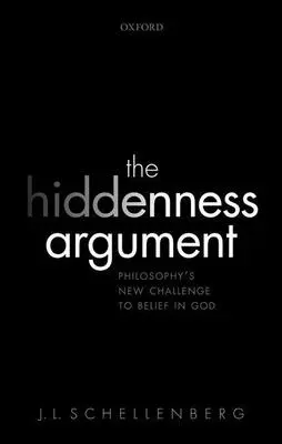 El argumento de la ocultación: El nuevo desafío de la filosofía a la creencia en Dios - The Hiddenness Argument: Philosophy's New Challenge to Belief in God