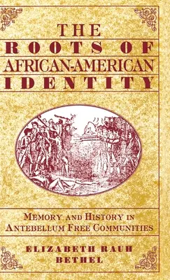 Las raíces de la identidad afroamericana: Memoria e historia en las comunidades libres de Antebellum - The Roots of African-American Identity: Memory and History in Free Antebellum Communities