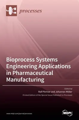 Aplicaciones de la ingeniería de sistemas de bioprocesos en la fabricación farmacéutica - Bioprocess Systems Engineering Applications in Pharmaceutical Manufacturing