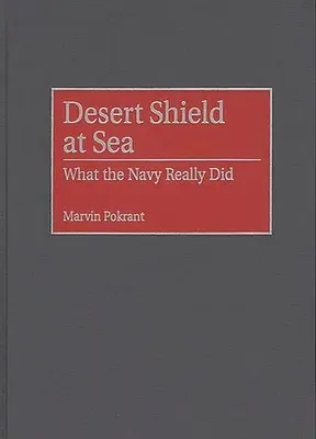 Escudo del Desierto en el mar: Lo que realmente hizo la Armada - Desert Shield at Sea: What the Navy Really Did