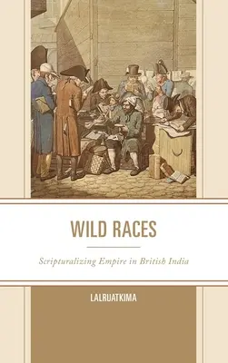 Wild Races: Scripturalizing Empire in British India