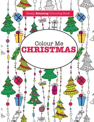 Colorea mi Navidad (Un libro para colorear realmente relajante) - Colour Me Christmas ( A Really Relaxing Colouring Book)