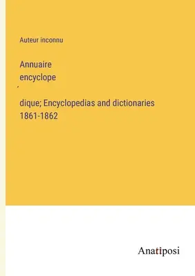 Annuaire encyclopédique; Enciclopedias y diccionarios 1861-1862 - Annuaire encyclopédique; Encyclopedias and dictionaries 1861-1862