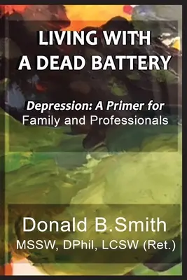 Vivir con la batería descargada: Depresión: Un manual para familiares y profesionales - Living with a Dead Battery: Depression: A Primer for Family and Professionals